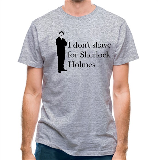 I don't shave for Sherlock Holmes 1 t-shirts